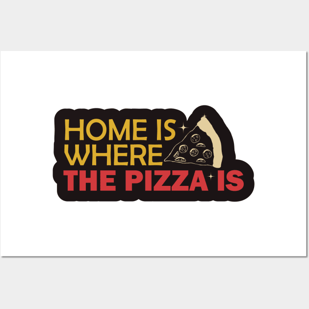 Home is Where The Pizza is Wall Art by kindacoolbutnotreally